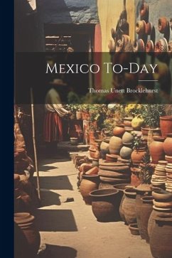 Mexico To-day - Unett, Brocklehurst Thomas