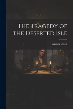 The Tragedy of the Deserted Isle - Wood, Warren