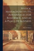 Natick, Massachusetts. Its Advantages for Residence, and as a Place of Business