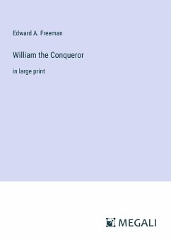 William the Conqueror - Freeman, Edward A.