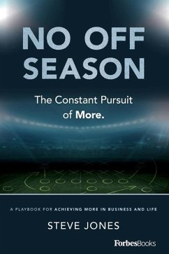 No Off Season: The Constant Pursuit of More: A Playbook for Achieving More in Business and Life - Jones, Steve
