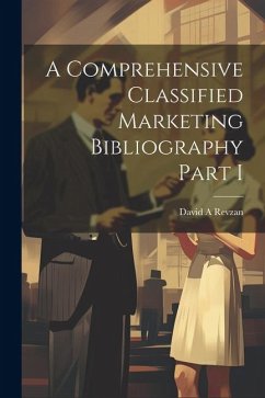 A Comprehensive Classified Marketing Bibliography Part I - Revzan, David A.