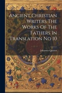 Ancient Christian Writers The Works Of The Fathers In Translation No 10 - Quasten, Johannes