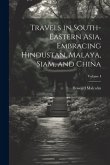 Travels in South-Eastern Asia, Embracing Hindustan, Malaya, Siam, and China; Volume I