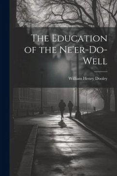 The Education of the Ne'er-do-well - Dooley, William Henry