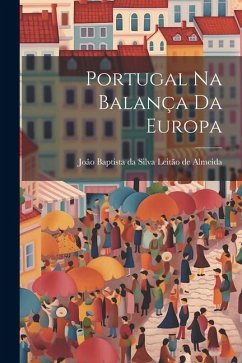 Portugal na Balança da Europa - Baptista Da Silva Leitão de Almeida, Jo