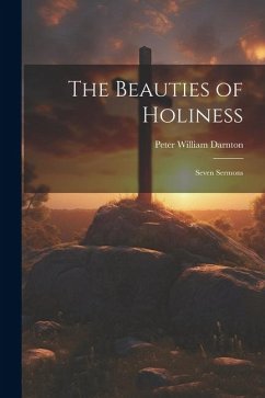 The Beauties of Holiness: Seven Sermons - Darnton, Peter William