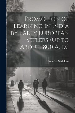 Promotion of Learning in India by Early European Setlers (Up to About 1800 A. D.) - Law, Narendra Nath