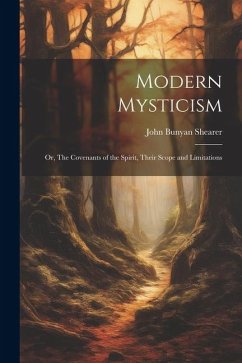 Modern Mysticism: Or, The Covenants of the Spirit, Their Scope and Limitations - Shearer, John Bunyan