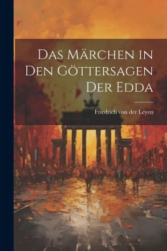 Das Märchen in den Göttersagen der Edda - Leyen, Friedrich Von Der