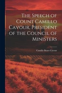 The Speech of Count Camillo Cavour, President of the Council of Ministers - Cavour, Camillo Benso