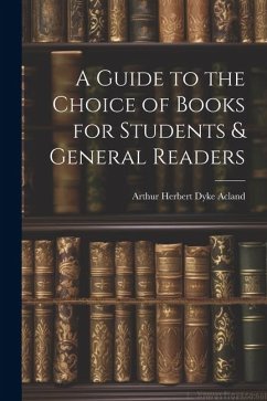 A Guide to the Choice of Books for Students & General Readers - Acland, Arthur Herbert Dyke