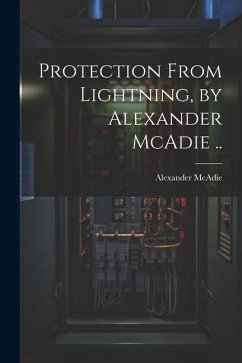 Protection From Lightning, by Alexander McAdie .. - Mcadie, Alexander