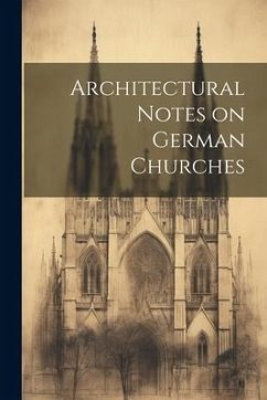 Architectural Notes on German Churches - Anonymous