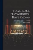 Players and Playwrights I Have Known