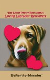 The Little Poetry Book about Loving Labrador Retrievers