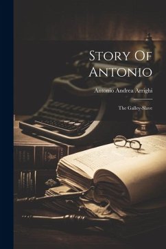 Story Of Antonio: The Galley-slave - Arrighi, Antonio Andrea