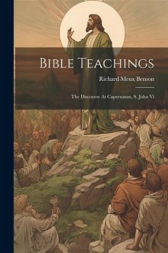 Bible Teachings: The Discourse At Capernaum, S. John Vi - Benson, Richard Meux