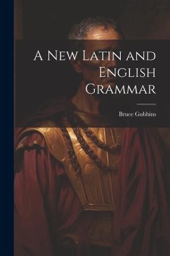 A New Latin and English Grammar - Gubbins, Bruce