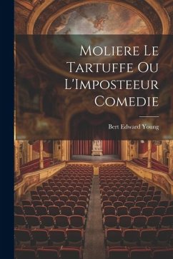 Moliere Le Tartuffe Ou L'Imposteeur Comedie - Young, Bert Edward