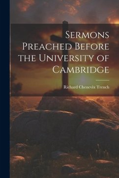 Sermons Preached Before the University of Cambridge - Trench, Richard Chenevix