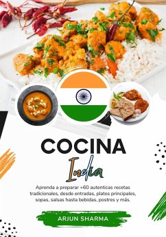 Cocina India: Aprenda a Preparar +60 Auténticas Recetas Tradicionales, desde Entradas, Platos Principales, Sopas, Salsas hasta Bebidas, Postres y más (Sabores del Mundo: Un Viaje Culinario) (eBook, ePUB) - Sharma, Arjun