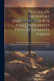 Recueil de neuvaines préparatoires aux cinq principales fêtes de la Sainte Vierge: Savoir, la Conception, la Nativité, la Purification, l'Annonciation