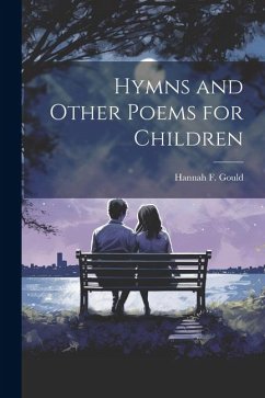 Hymns and Other Poems for Children - Gould, Hannah F.