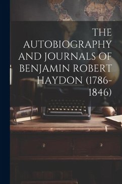 The Autobiography and Journals of Benjamin Robert Haydon (1786-1846) - Anonymous