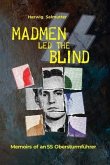 Madmen led the Blind: Memoirs of an SS Obersturmführer