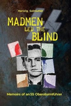 Madmen led the Blind: Memoirs of an SS Obersturmführer - Salmutter, Herwig H.