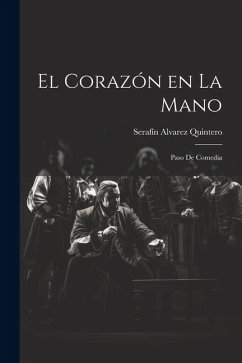 El Corazón en la Mano: Paso de Comedia - Serafín, Alvarez Quintero