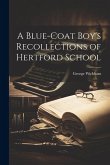 A Blue-coat Boy's Recollections of Hertford School
