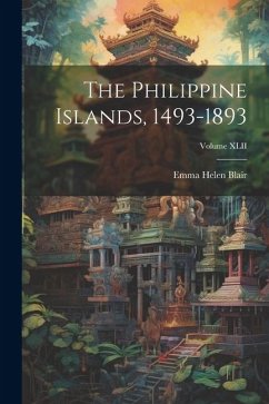The Philippine Islands, 1493-1893; Volume XLII - Blair, Emma Helen