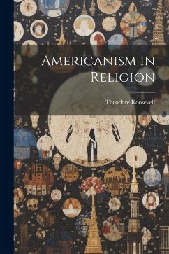 Americanism in Religion - Theodore, Roosevelt