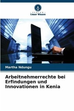 Arbeitnehmerrechte bei Erfindungen und Innovationen in Kenia - Ndungu, Martha