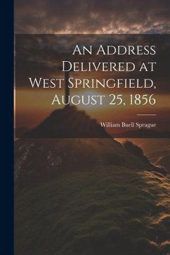 An Address Delivered at West Springfield, August 25, 1856 - Sprague, William Buell