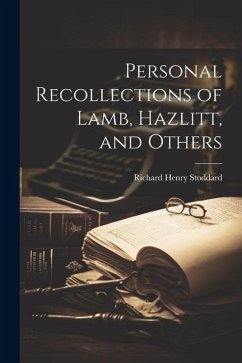 Personal Recollections of Lamb, Hazlitt, and Others - Henry, Stoddard Richard