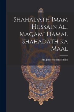 Shahadath Imam Hussain Ali Maqami Hamal Shahadath Ka Maal - Siddiqi, Mdjameeluddin