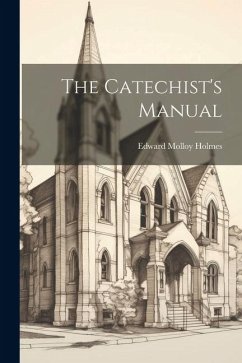The Catechist's Manual - Holmes, Edward Molloy