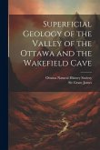 Superficial Geology of the Valley of the Ottawa and the Wakefield Cave
