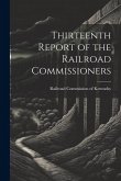 Thirteenth Report of the Railroad Commissioners