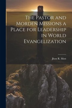 The Pastor and Morden Missions a Place for Leadership in World Evangelization - Mott, Jhon R.
