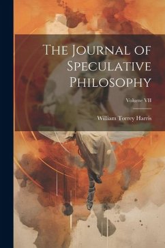 The Journal of Speculative Philosophy; Volume VII - Harris, William Torrey