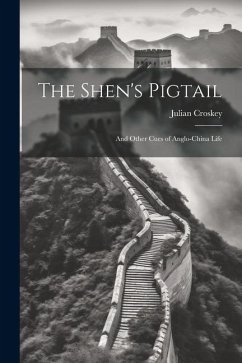 The Shen's Pigtail: And Other Cues of Anglo-China Life - Croskey, Julian