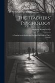 The Teachers' Psychology: A Treatise on the Intellectual Faculties, the Order of Their Growth