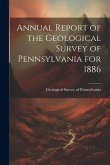 Annual Report of the Geological Survey of Pennsylvania for 1886
