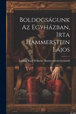 Boldogságunk az Egyházban, Irta Hammerstein Lajos - Karl Wilhelm Hammerstein-Gesmold, Lud