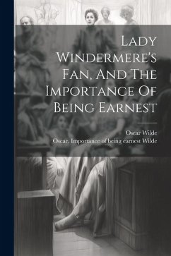 Lady Windermere's Fan, And The Importance Of Being Earnest - Wilde, Oscar