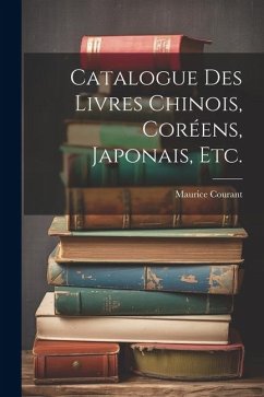 Catalogue Des Livres Chinois, Coréens, Japonais, Etc. - Courant, Maurice